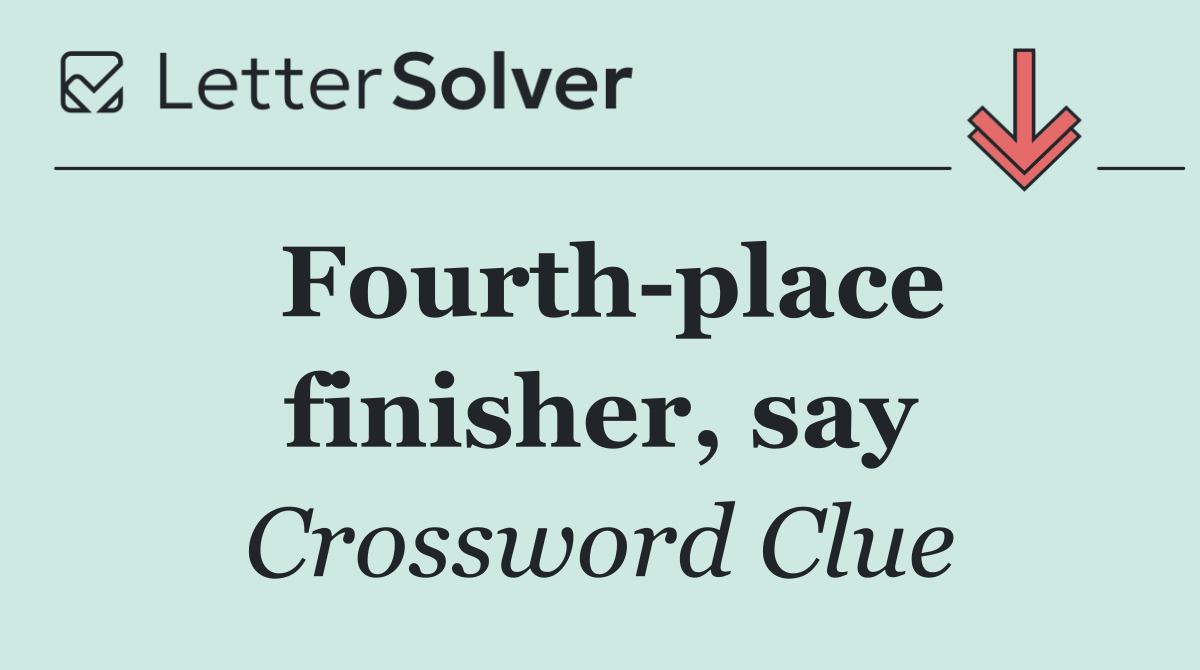 Fourth place finisher, say