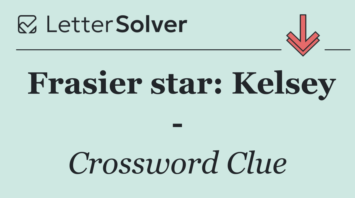Frasier star: Kelsey  