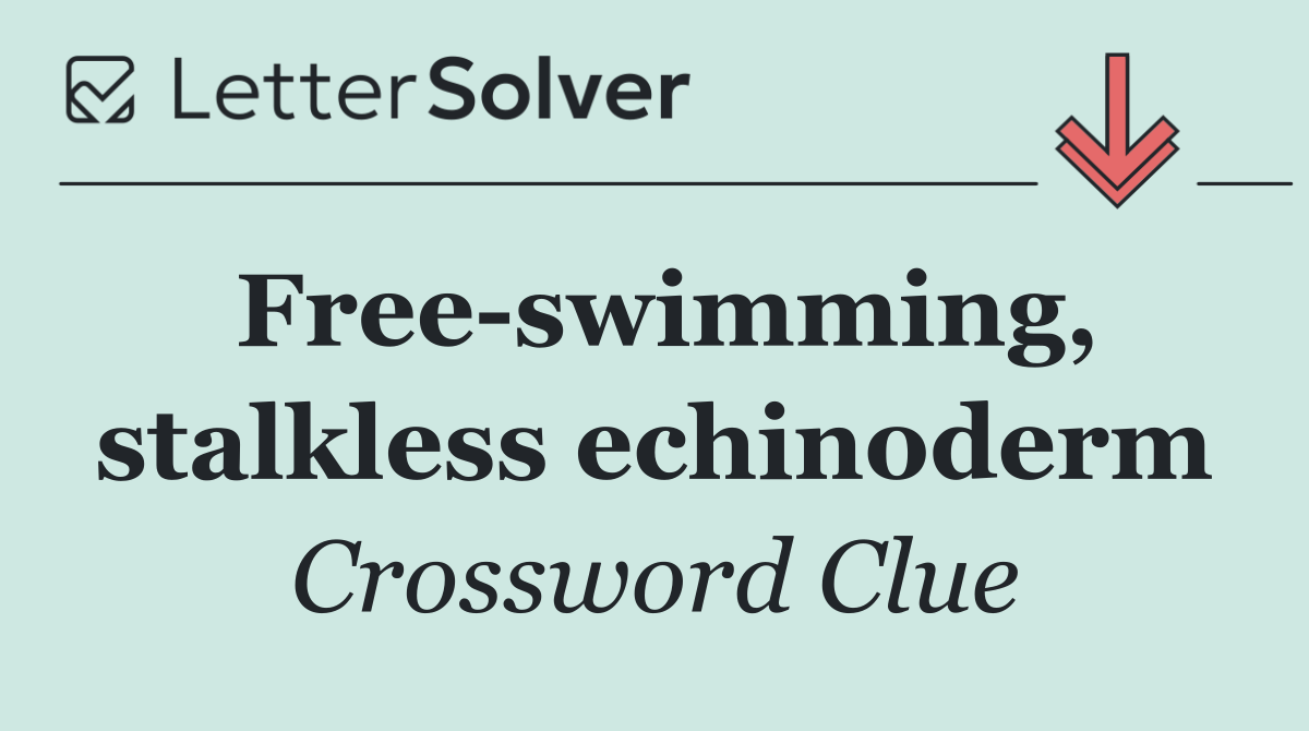 Free swimming, stalkless echinoderm