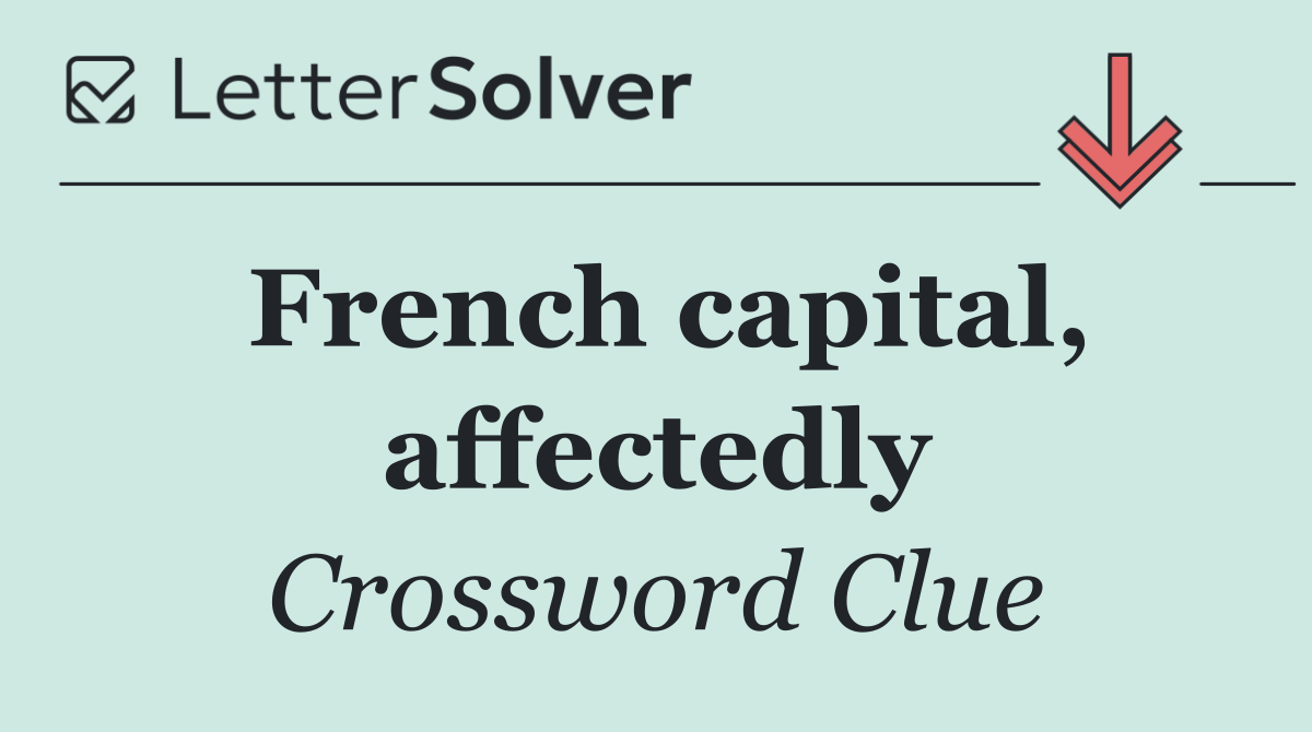 French capital, affectedly