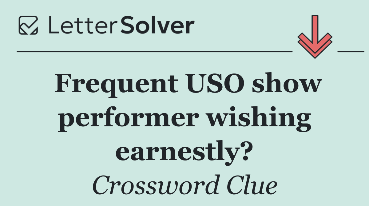 Frequent USO show performer wishing earnestly?