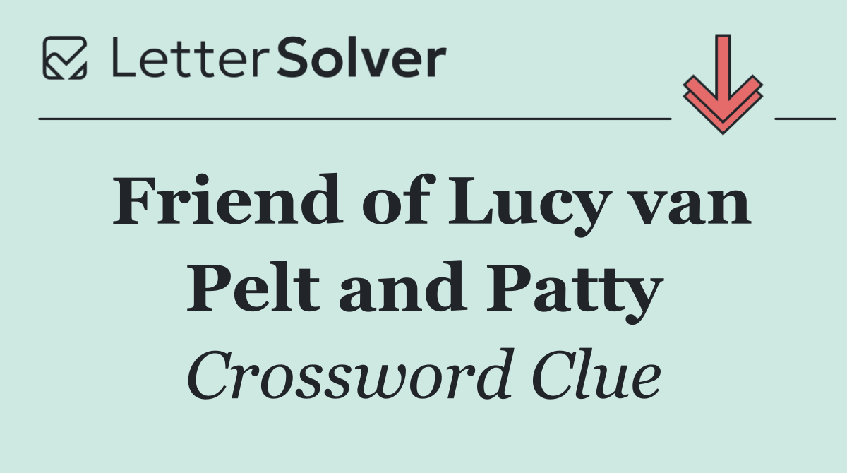 Friend of Lucy van Pelt and Patty