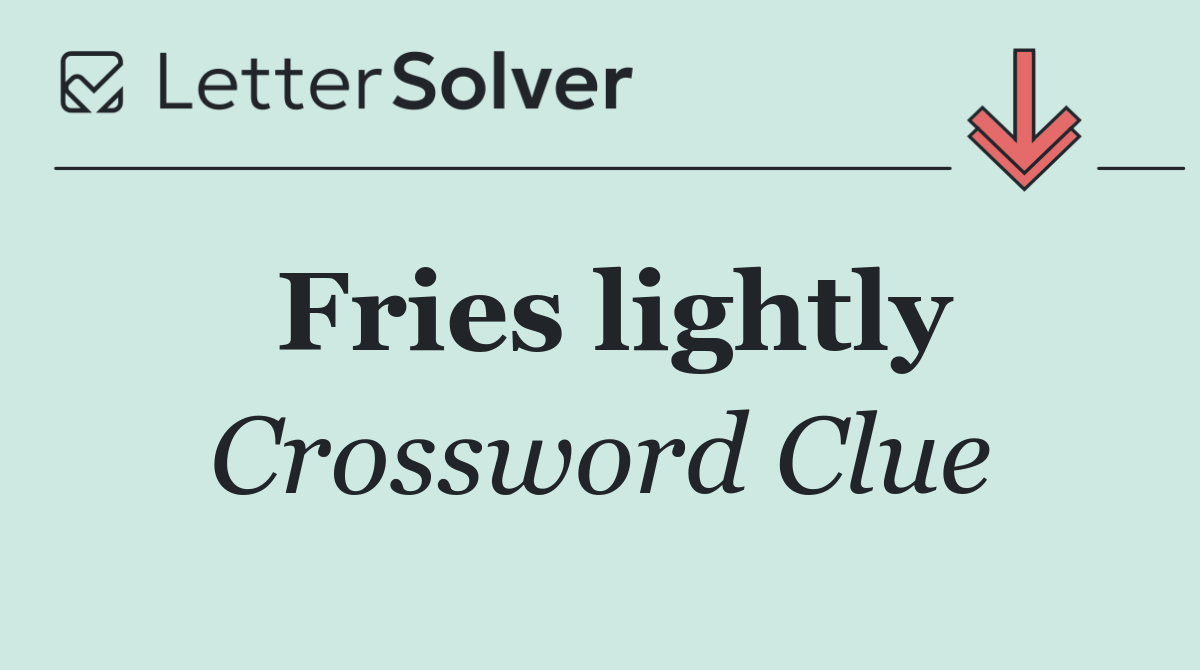 Fries lightly