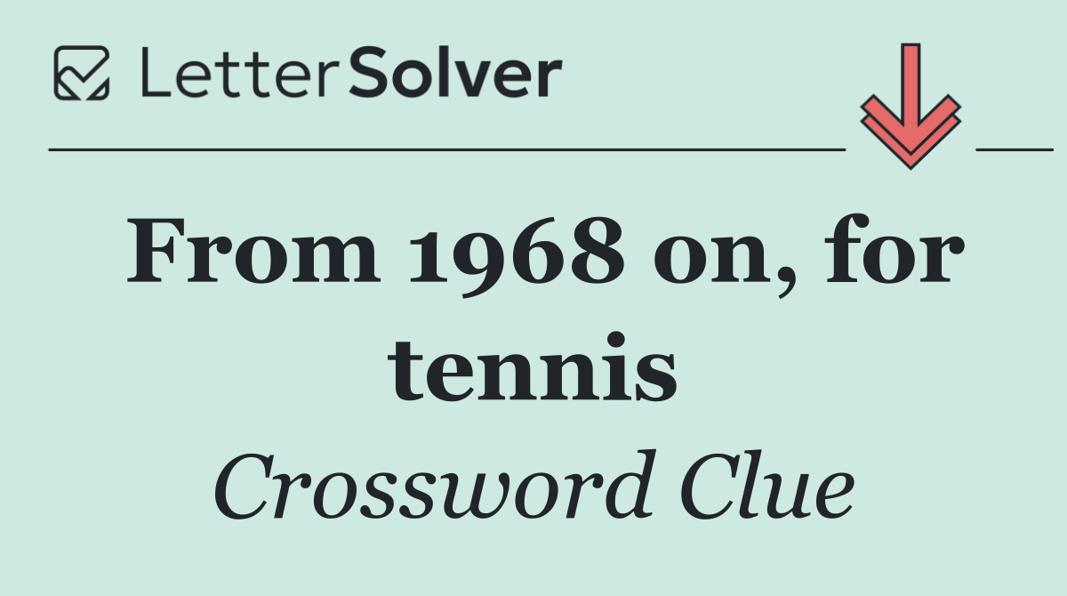 From 1968 on, for tennis