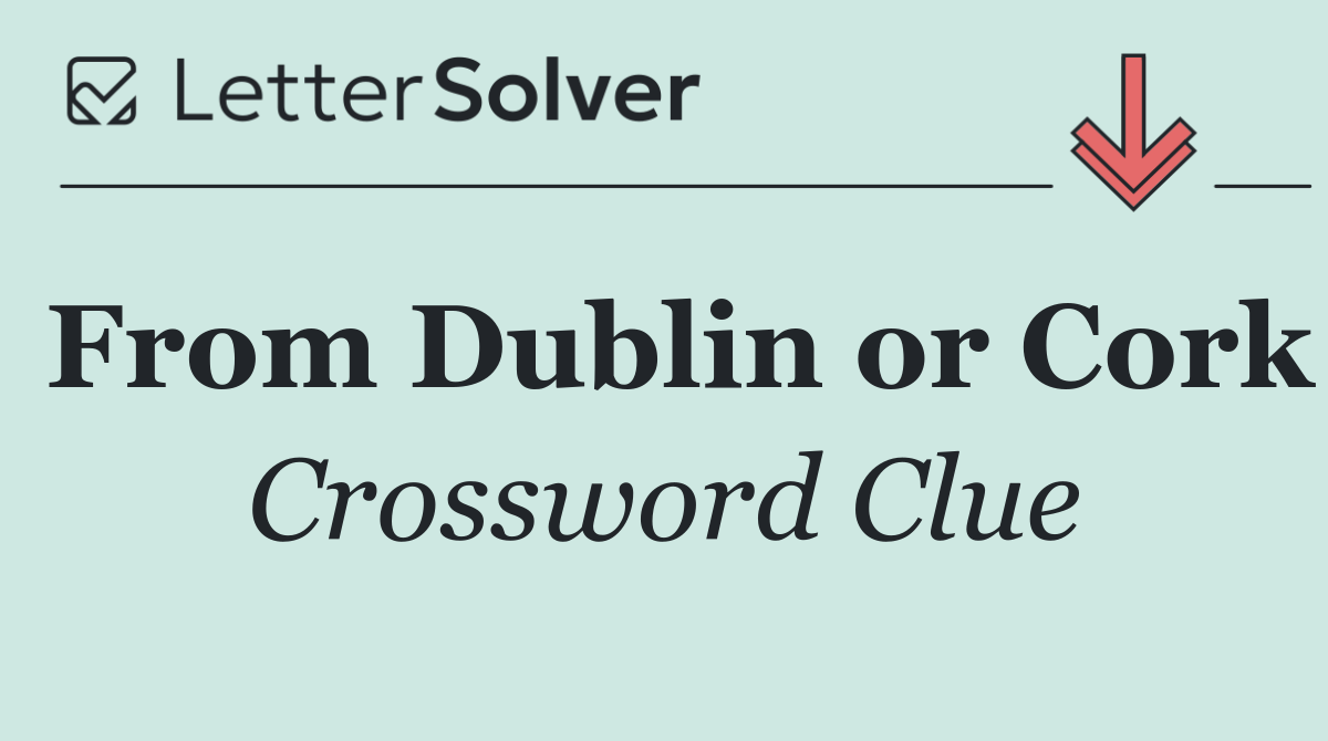 From Dublin or Cork