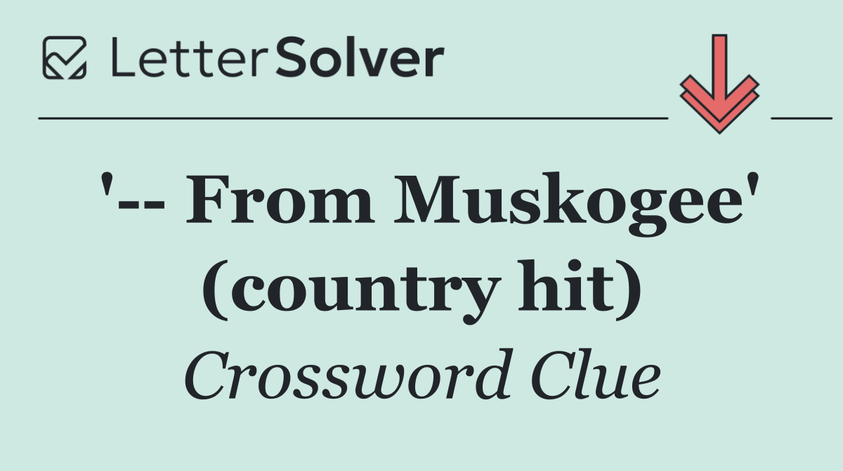 '   From Muskogee' (country hit)