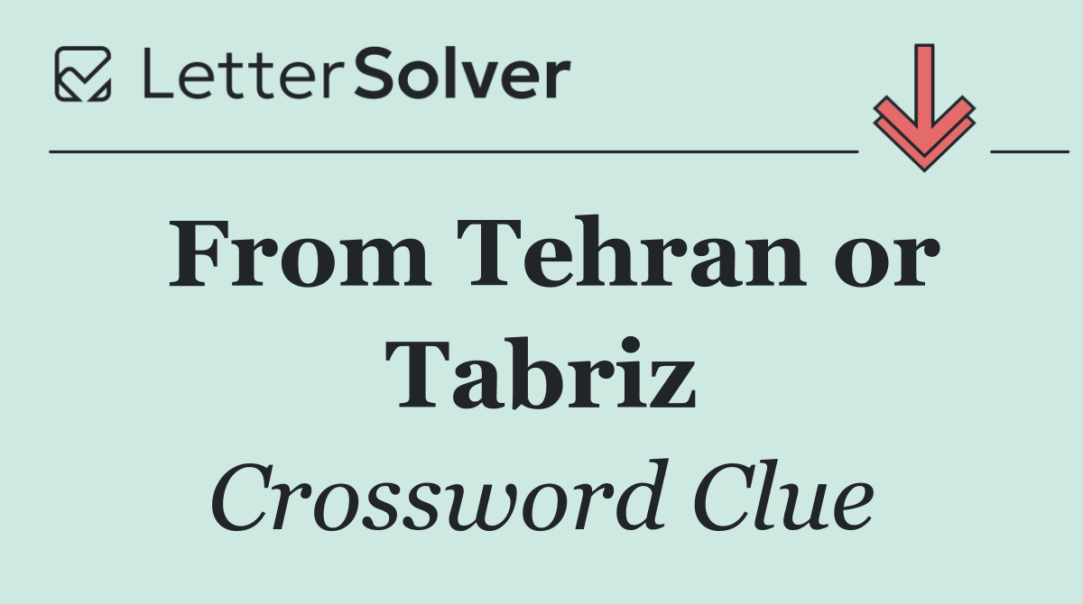 From Tehran or Tabriz