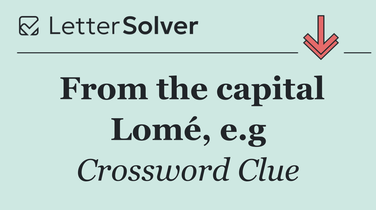 From the capital Lomé, e.g