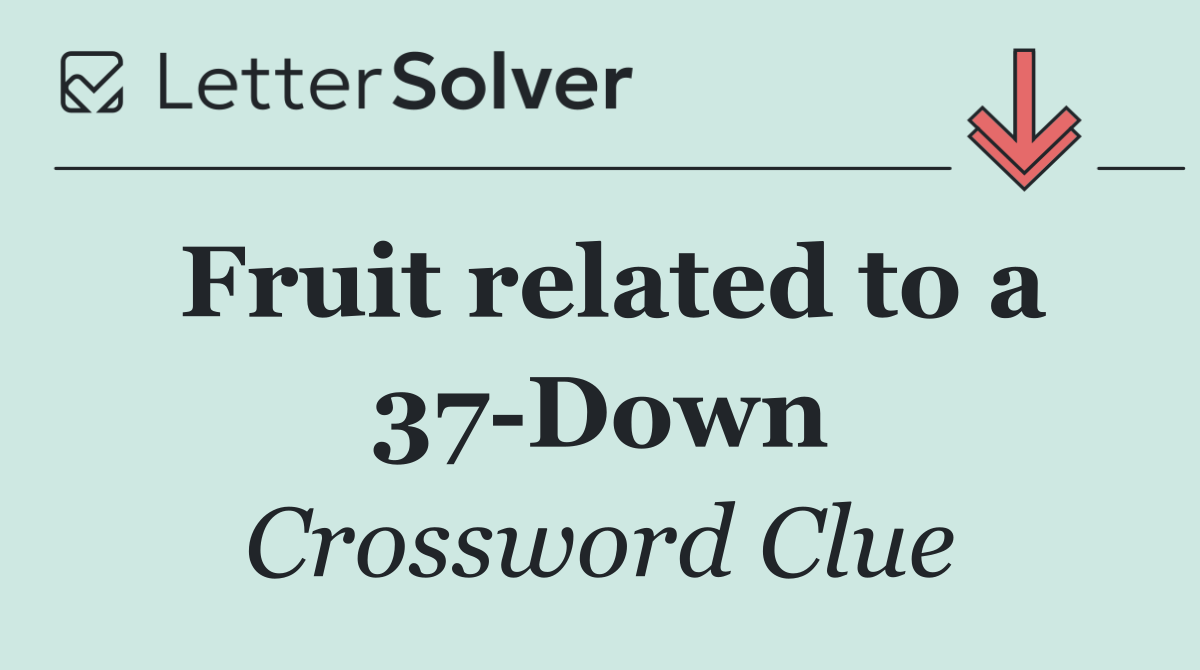 Fruit related to a 37 Down