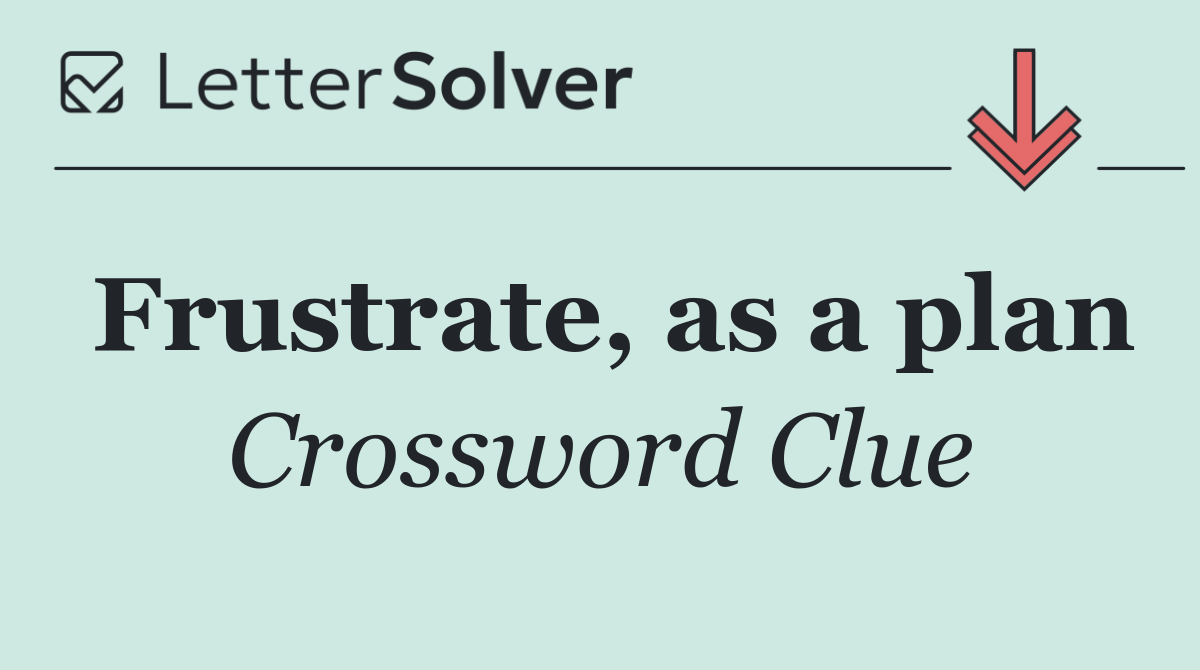 Frustrate, as a plan