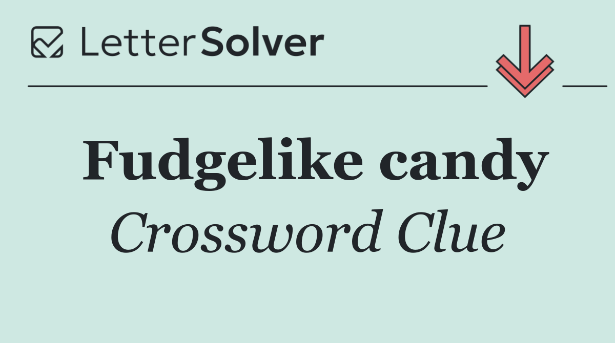 Fudgelike candy