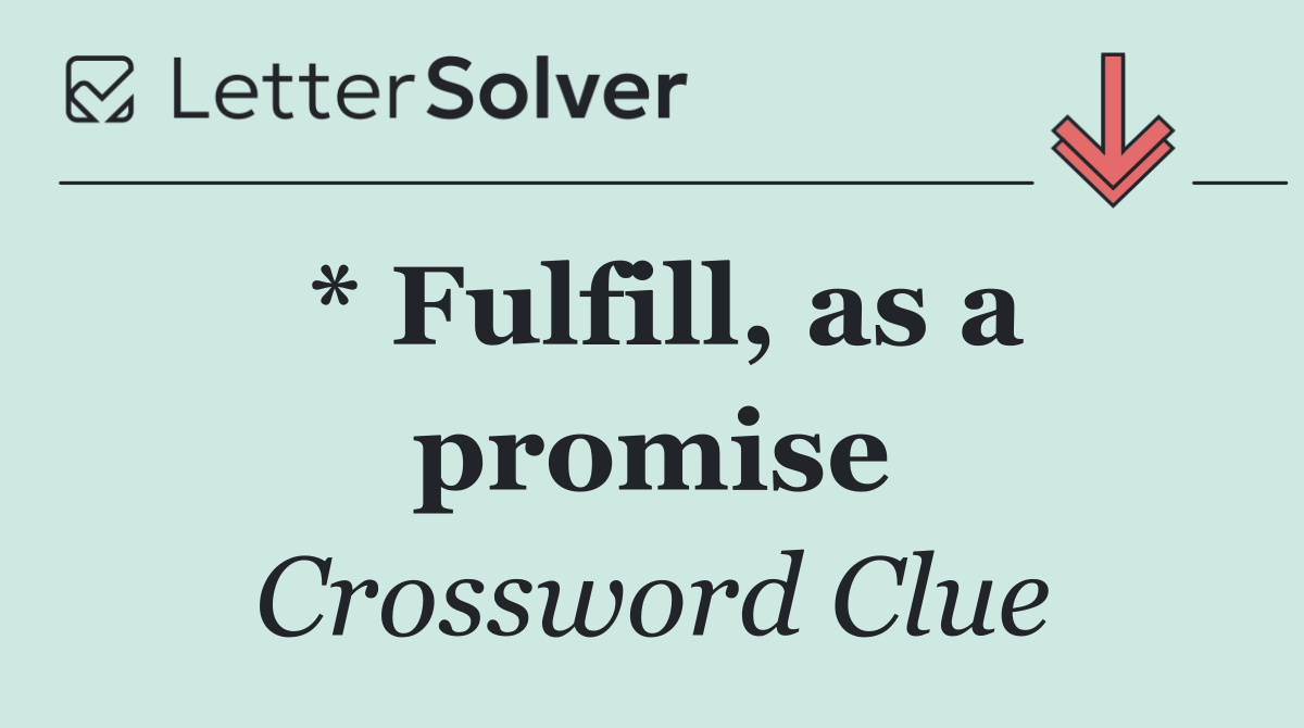 * Fulfill, as a promise