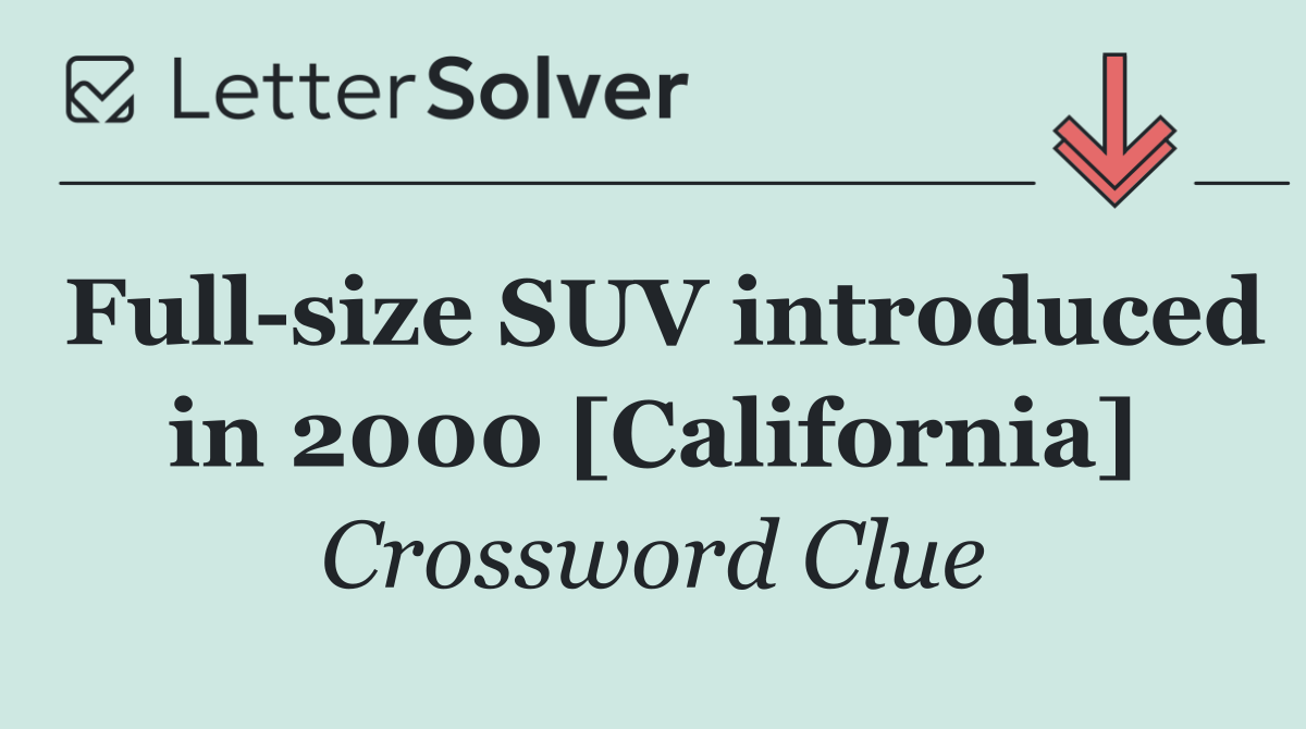 Full size SUV introduced in 2000 [California]