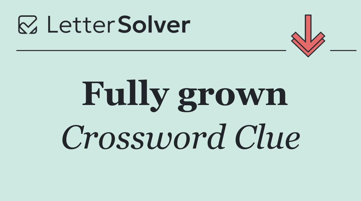 Fully grown