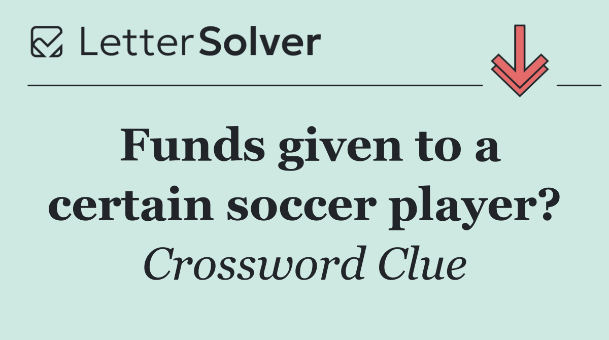 Funds given to a certain soccer player?