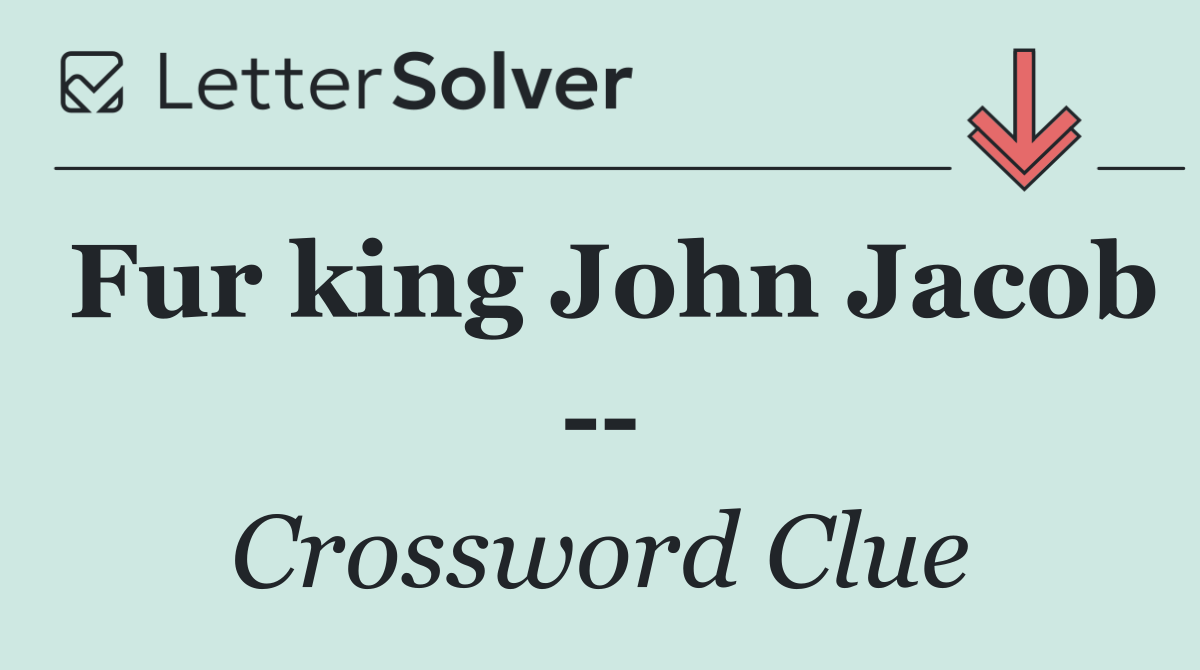 Fur king John Jacob   