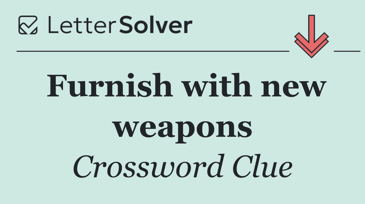 Furnish with new weapons