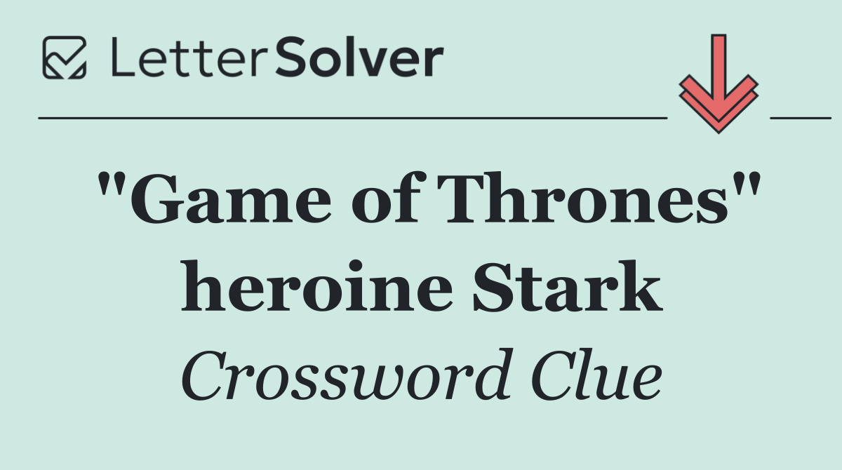 "Game of Thrones" heroine Stark