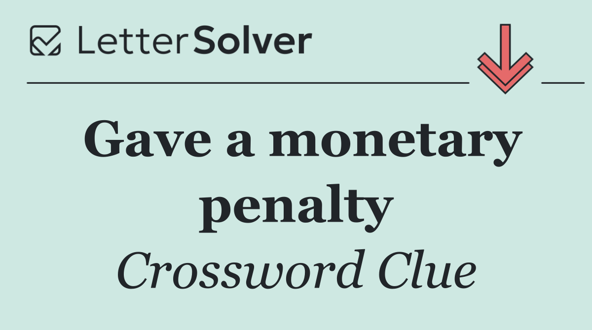 Gave a monetary penalty