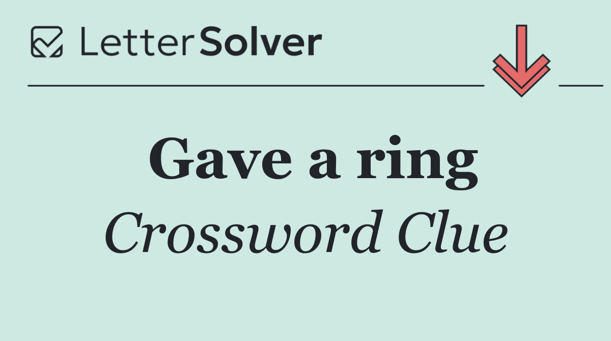 Gave a ring