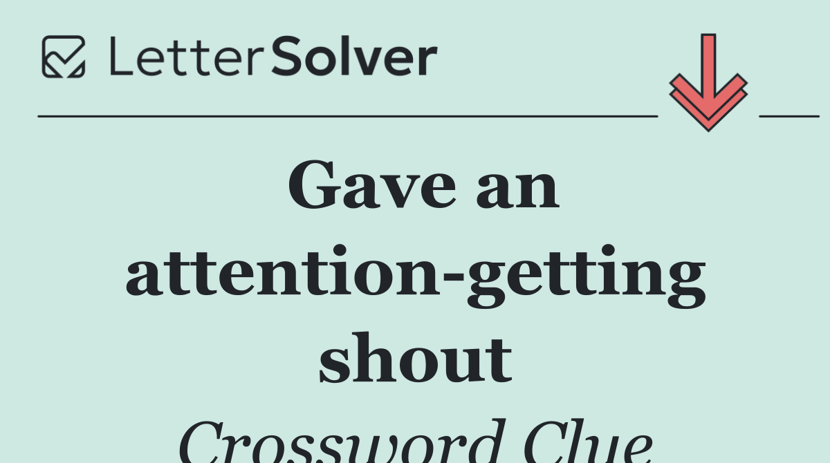 Gave an attention getting shout