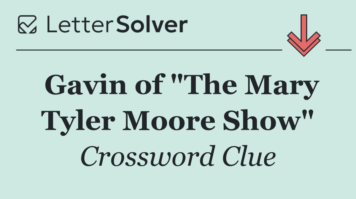 Gavin of "The Mary Tyler Moore Show"