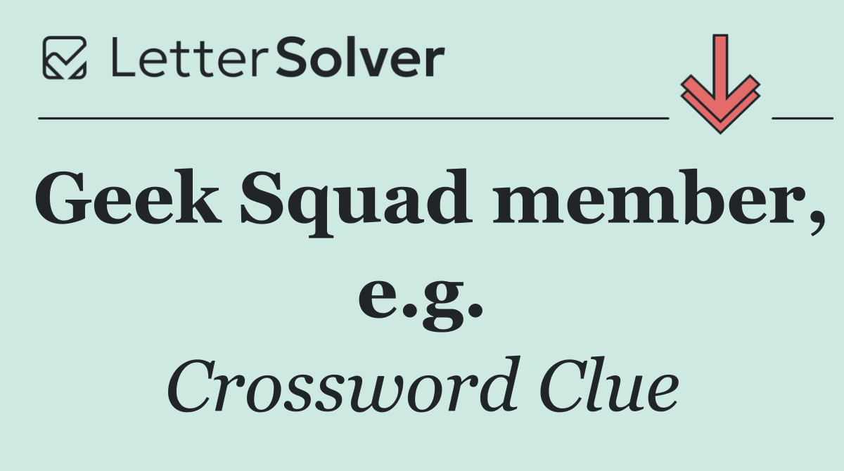 Geek Squad member, e.g.