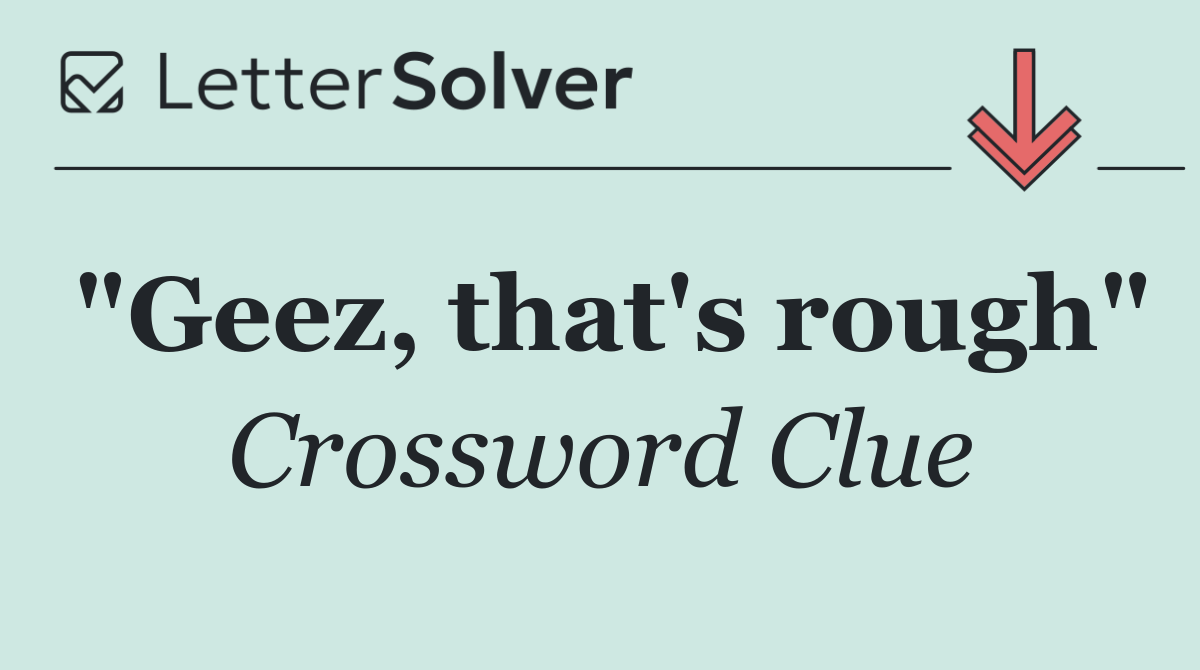 "Geez, that's rough"