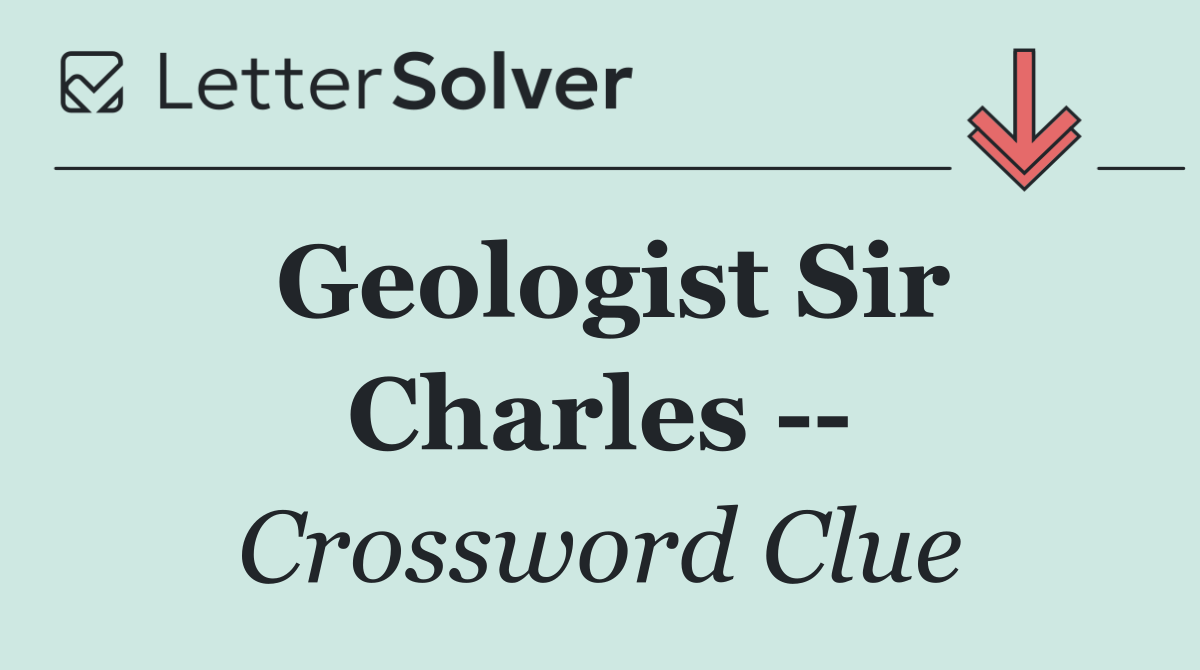Geologist Sir Charles   