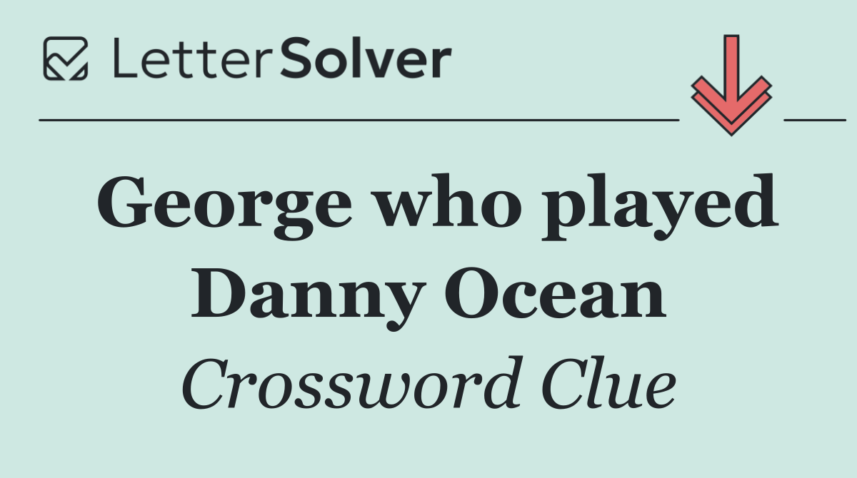 George who played Danny Ocean