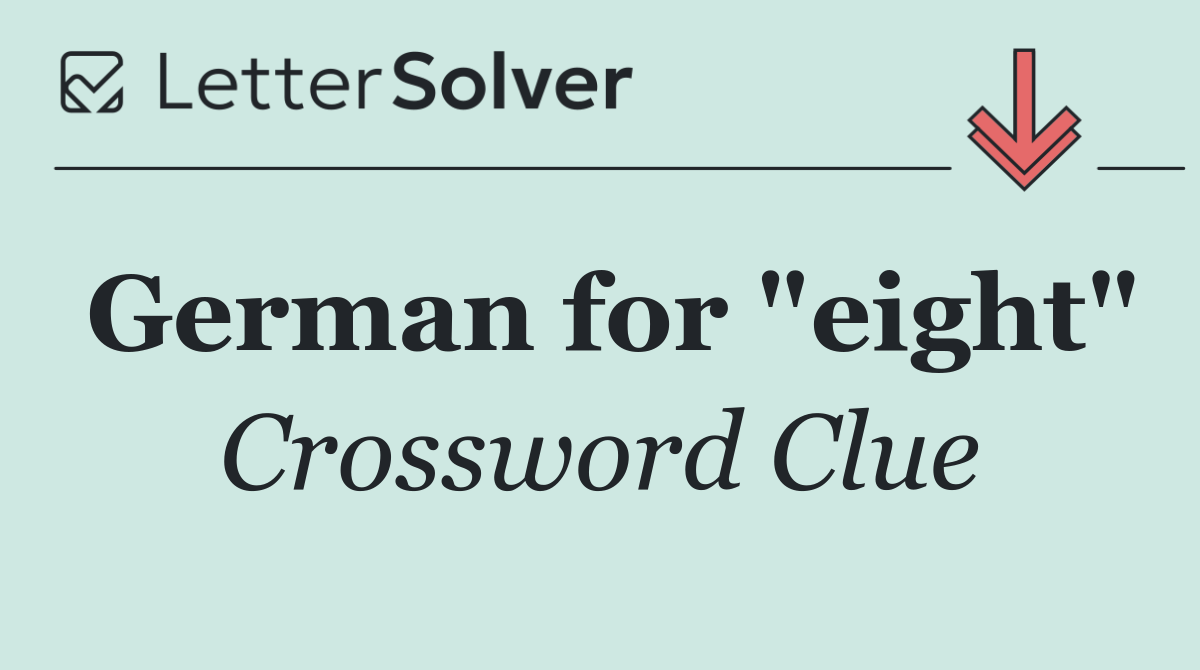 German for "eight"