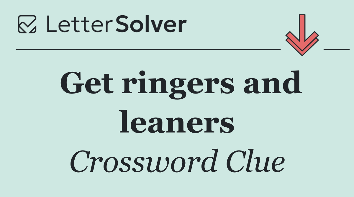 Get ringers and leaners