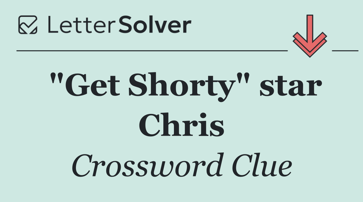 "Get Shorty" star Chris