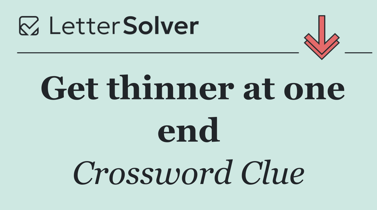 Get thinner at one end