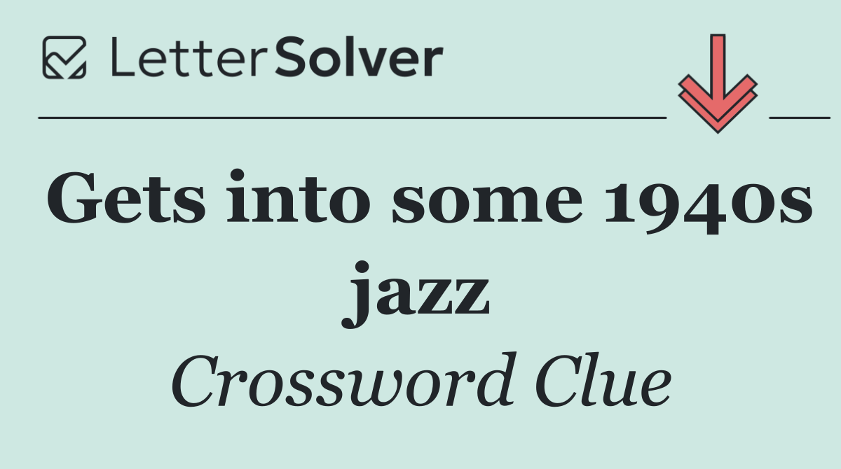 Gets into some 1940s jazz