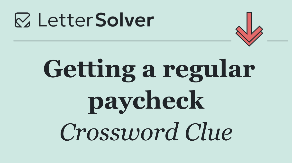 Getting a regular paycheck