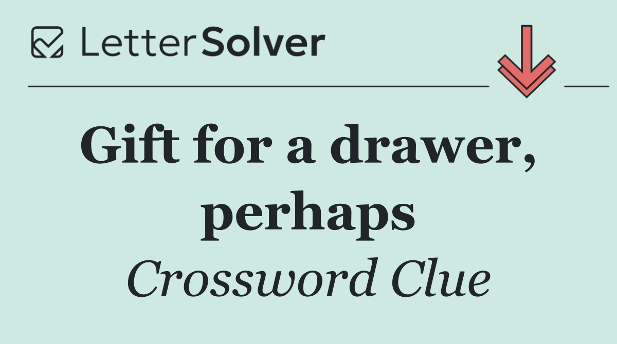 Gift for a drawer,  perhaps
