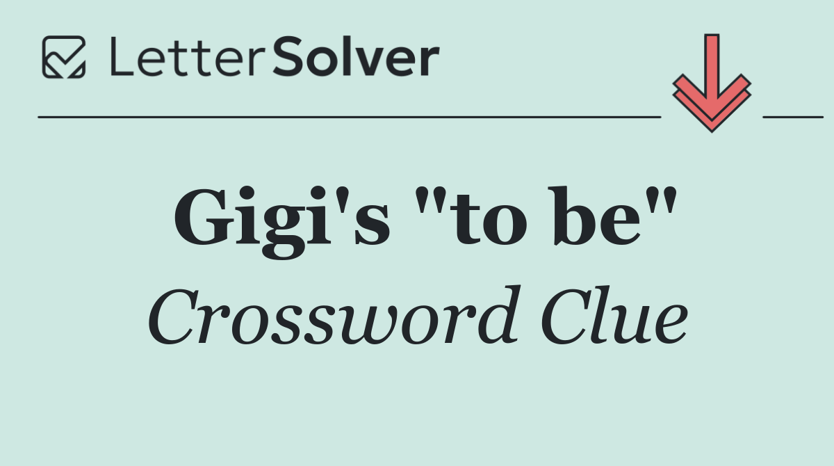Gigi's "to be"
