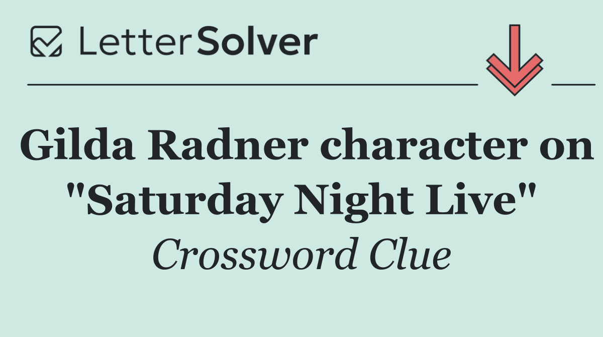 Gilda Radner character on "Saturday Night Live"