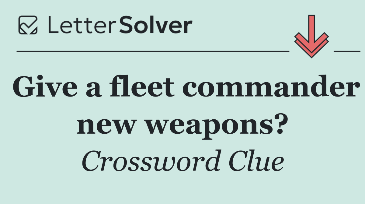 Give a fleet commander new weapons?