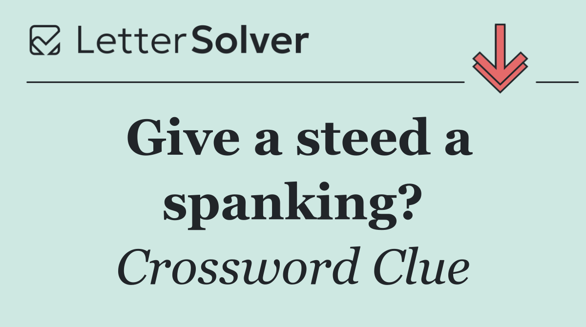 Give a steed a spanking?