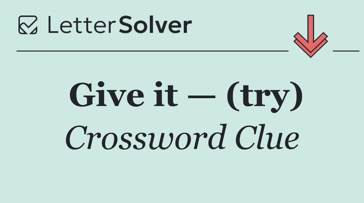 Give it — (try)