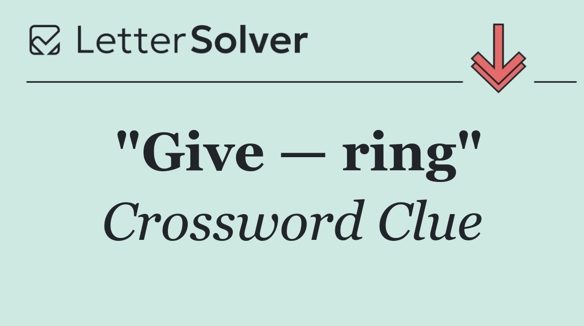 "Give — ring"