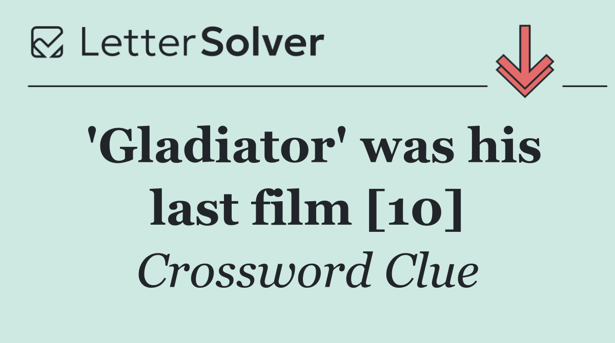 'Gladiator' was his last film [10]