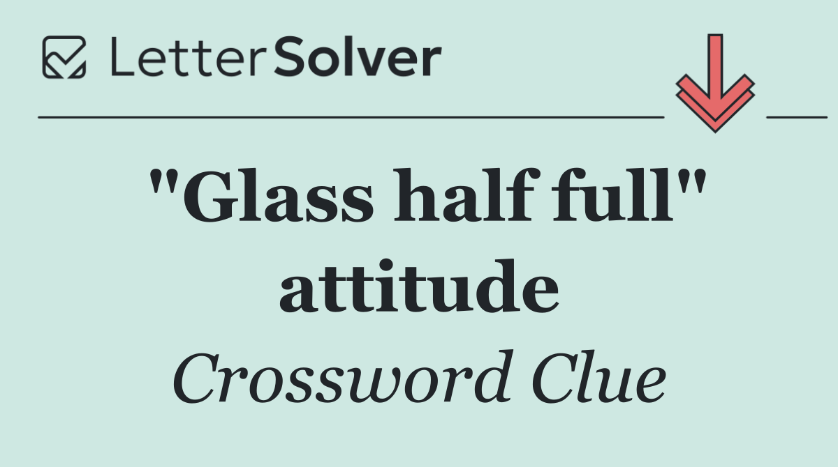 "Glass half full" attitude