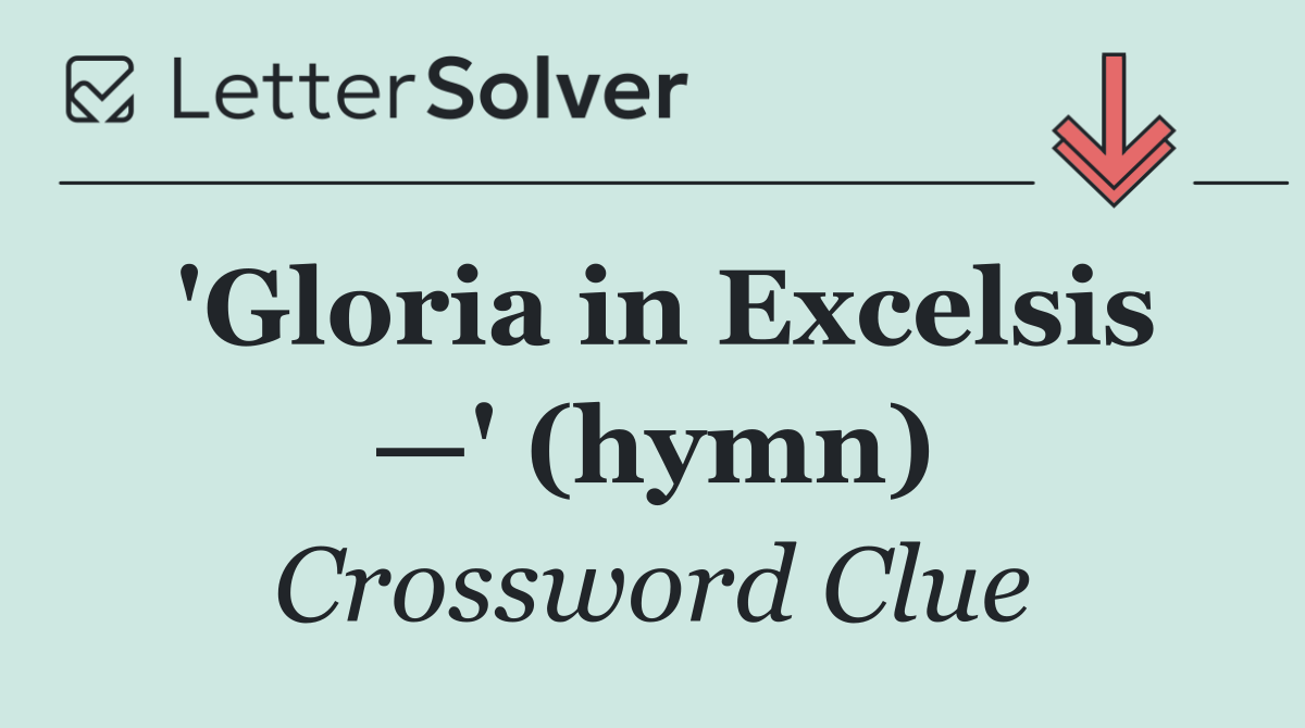 'Gloria in Excelsis —' (hymn)