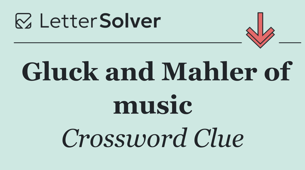 Gluck and Mahler of music