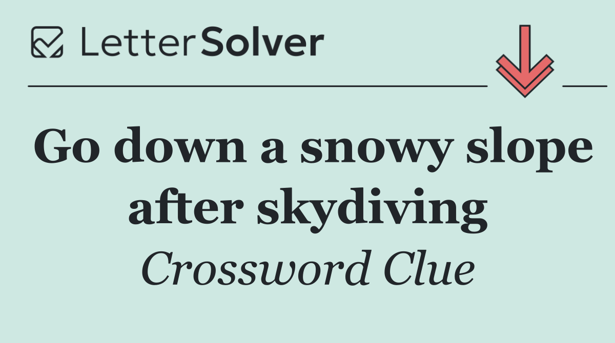 Go down a snowy slope after skydiving