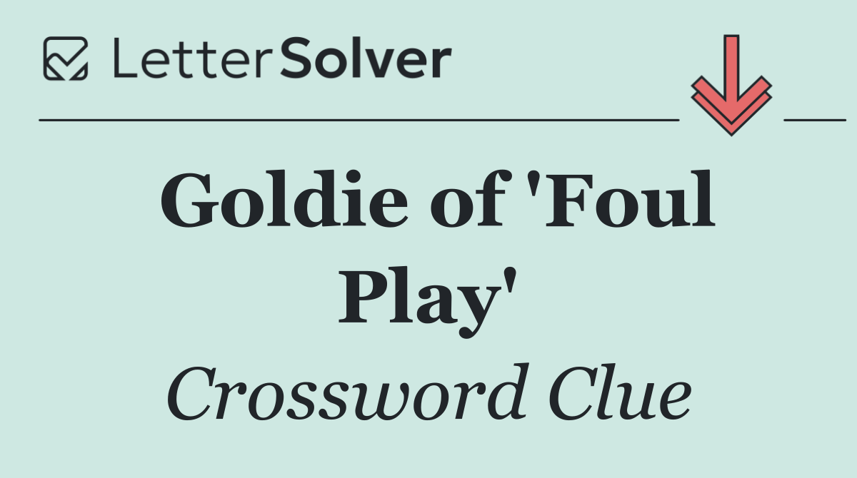 Goldie of 'Foul Play'