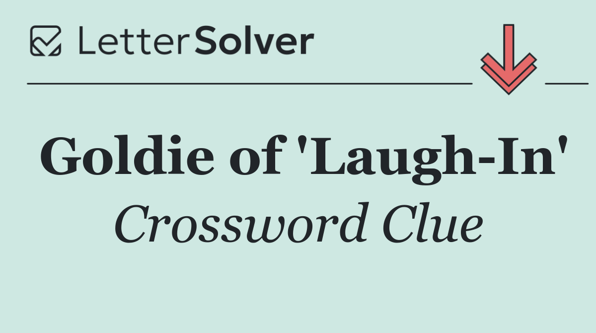 Goldie of 'Laugh In'